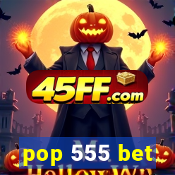 pop 555 bet